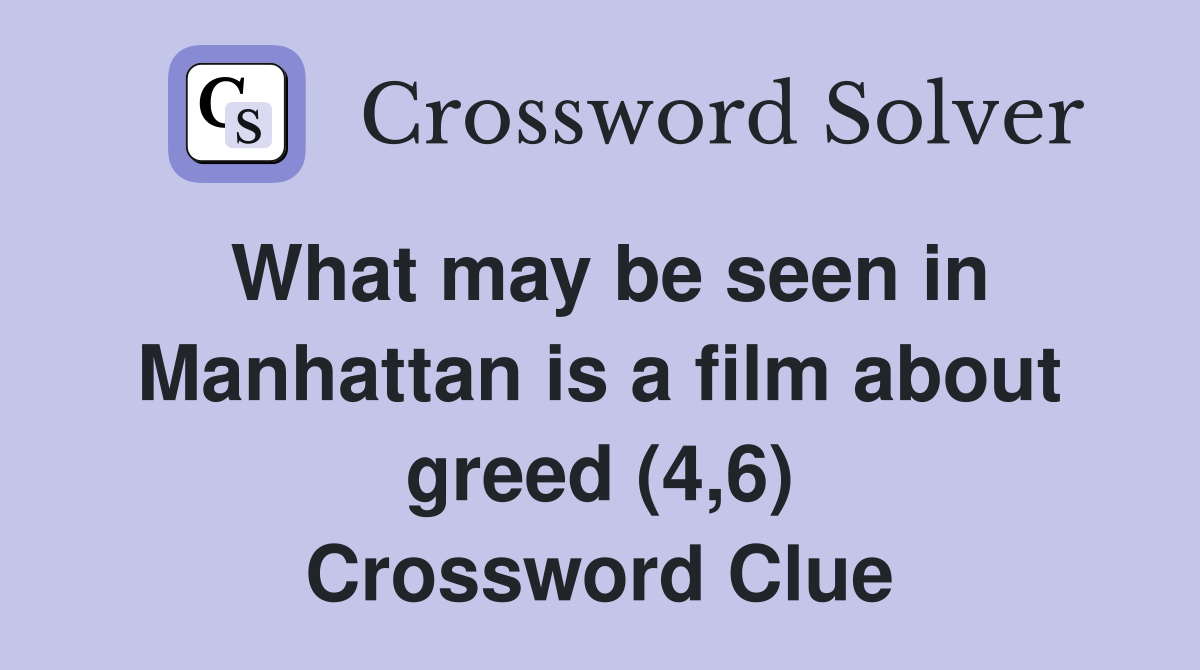 What may be seen in Manhattan is a film about greed (4,6) Crossword